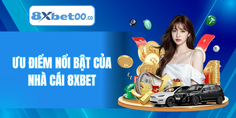 Ưu điểm nổi bật của nhà cái 8XBET