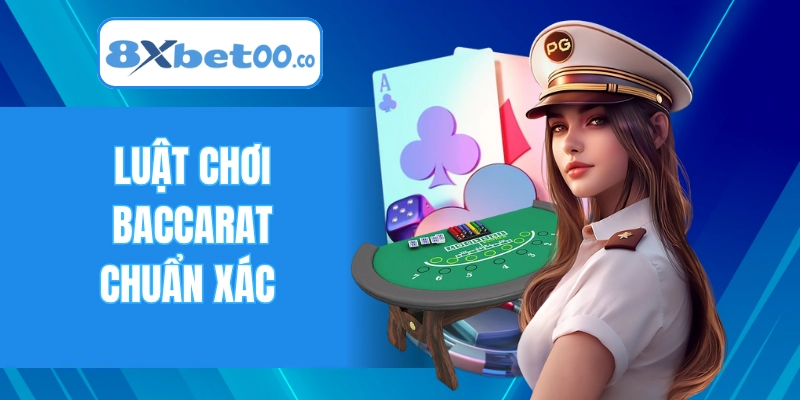 Luật chơi Baccarat chuẩn xác cho thành viên mới